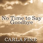 No time to say goodbye: surviving the suicide of a loved one cover image