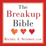 The breakup bible: the smart woman's guide to healing from a break up or divorce cover image