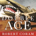Double ace: the life of Robert Lee Scott Jr., pilot, hero, and teller of tall tales cover image