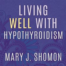 Living Well With Hypothyroidism Audiobook By Mary J. Shomon - Hoopla