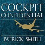 Cockpit confidential: everything you need to know about air travel : questions, answers & reflections cover image