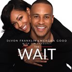 The wait: a powerful practice to finding the love of your life and the life you love cover image