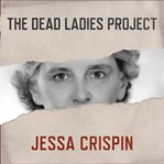 The dead ladies project: exiles, expats, and ex-countries cover image