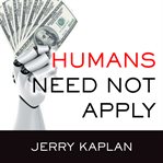 Humans need not apply: a guide to wealth and work in the age of artificial intelligence cover image