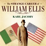 The strange career of William Ellis: the Texas slave who became a Mexican millionaire cover image