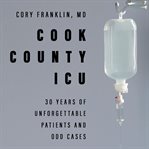 Cook County ICU: 30 years of unforgettable patients and odd cases cover image