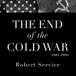 The end of the Cold War: 1985-1991 cover image