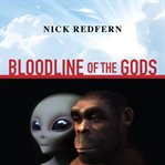 Bloodline of the gods: unravel the mystery in human blood to reveal the aliens among us cover image