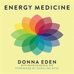 Energy medicine: balance your body's energies for optimum health, joy and vitality cover image