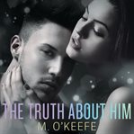 The truth about him: a novel cover image