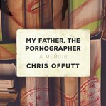 My father, the pornographer: a memoir cover image