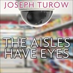 The aisles have eyes: how retailers track your shopping, strip your privacy, and define your power cover image