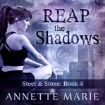 Reap the Shadows: Steel & Stone Series, Book 4 cover image