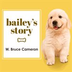 Bailey's story: a dog's purpose novel cover image