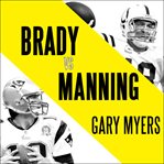 Brady vs Manning: the untold story of the rivalry that transformed the NFL cover image