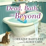 Dead, bath, and beyond cover image