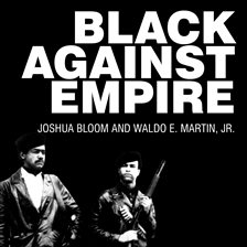 Link to Black Against Empire by Joshua Bloom and Waldo E. Martin Jr. in Hoopla