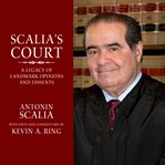 Scalia's Court: a legacy of landmark opinions and dissents cover image