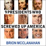 9 presidents who screwed up America: and four who tried to save her cover image