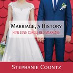 Marriage, a history: how love conquered marriage cover image