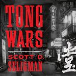 Tong wars: the untold story of vice, money, and murder in New York's Chinatown cover image