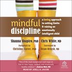 Mindful discipline: a loving approach to setting limits and raising an emotionally intelligent child cover image