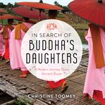 In search of Buddha's daughters: a modern journey down ancient roads cover image