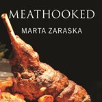 Meathooked: the history and science of our 2.5-million-year obsession with meat cover image