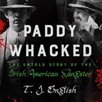 Paddy whacked: the untold story of the Irish-American gangster cover image