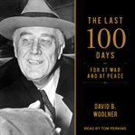 The last 100 days : FDR at war and at peace cover image