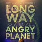The Long Way to A Small, Angry Planet The Long Way to A Small, Angry Planet