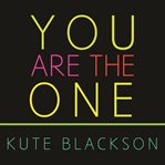 You are the one: a bold adventure in finding purpose, discovering the real you, and loving fully cover image