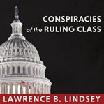 Conspiracies of the ruling class: how to break their grip forever cover image