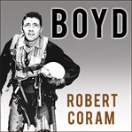 Boyd: the fighter pilot who changed the art of war cover image