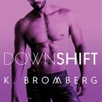 Down shift : a driven novel cover image