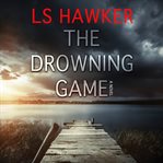 The drowning game: a novel cover image