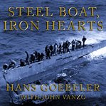 Steel boat, iron hearts: a U-boat crewman's life aboard U-505 cover image