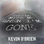 You'll miss me when I'm gone cover image