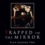 Trapped in the mirror: adult children of narcissists in their struggle for self cover image