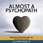 Almost a psychopath: do I (or does someone I know) have a problem with manipulation and lack of empathy? cover image