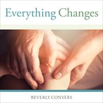 Everything changes: help for families of newly recovering addicts cover image