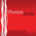 Proteinaholic: how our obsession with meat is killing us and what we can do about it cover image
