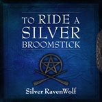 To ride a silver broomstick: new generation witchcraft cover image