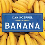 Banana: the fate of the fruit that changed the world cover image