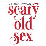 Scary old sex: stories cover image