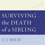 Surviving the death of a sibling: living through grief when an adult brother or sister dies cover image