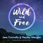 Wild and free: a hope-filled anthem for the woman who feels she is both too much and never enough cover image