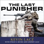 The last punisher: a SEAL Team THREE sniper's true account of the Battle of Ramadi cover image
