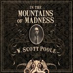 In the mountains of madness: the life and extraordinary afterlife of H.P. Lovecraft cover image
