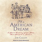 The American dream : a short history of an idea that shaped a nation cover image